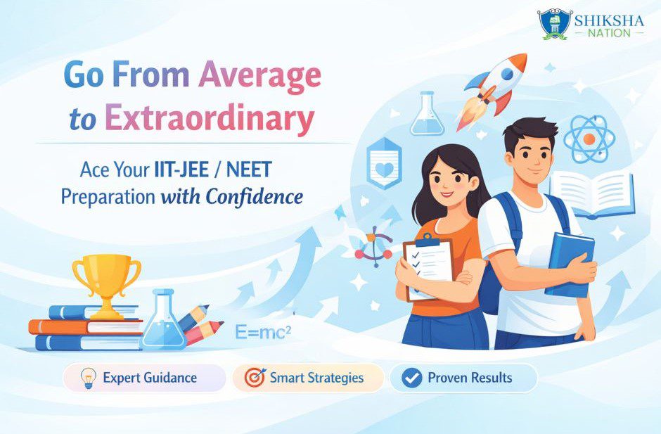 Go From Average to Extraordinary – Ace IIT-JEE & NEET Preparation
