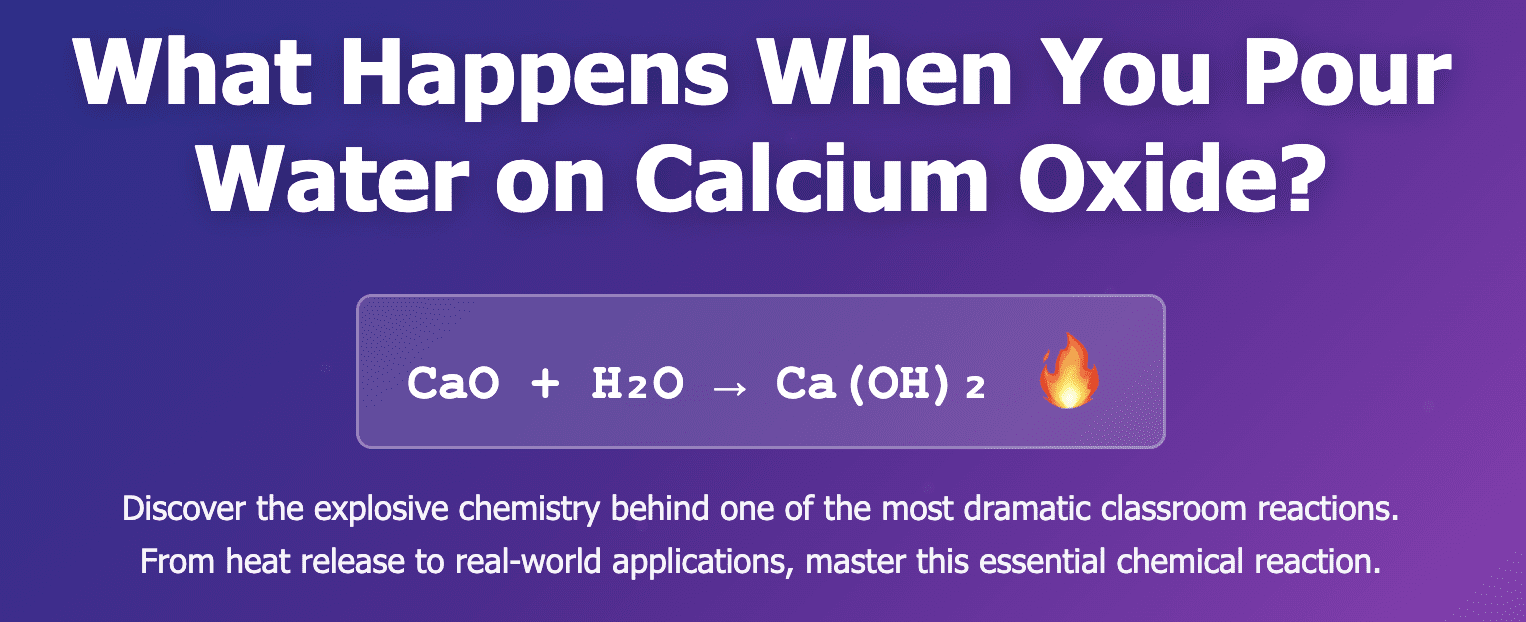 What Happens When You Pour Water on Calcium Oxide? A Student’s Guide to This Explosive Chemistry Reaction What Happens When You Pour Water on Calcium Oxide? A Student’s Guide to This Explosive Chemistry Reaction