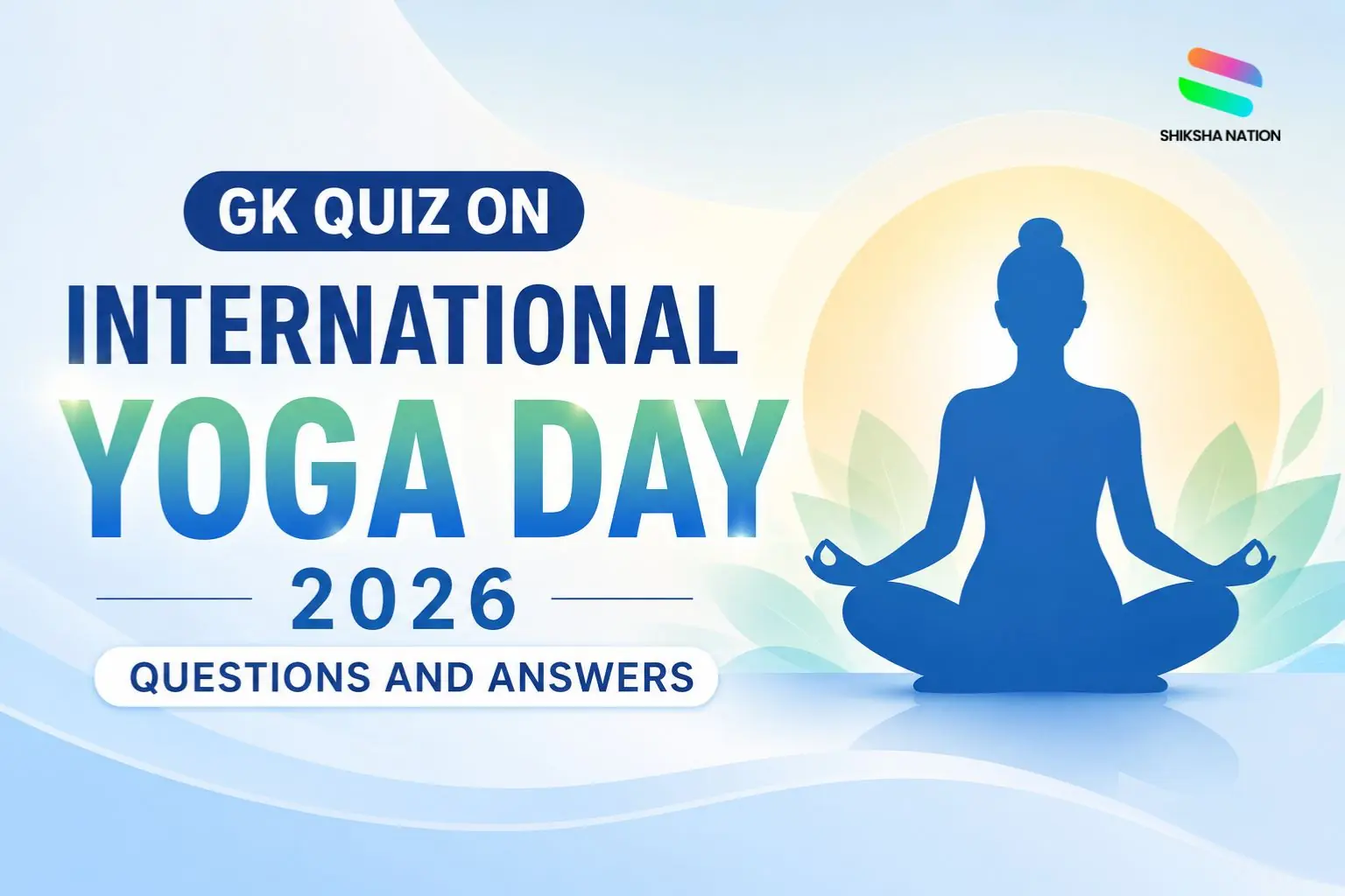 GK Quiz on International Yoga Day 2026 Questions and Answers GK Quiz on International Yoga Day 2026 Questions and Answers