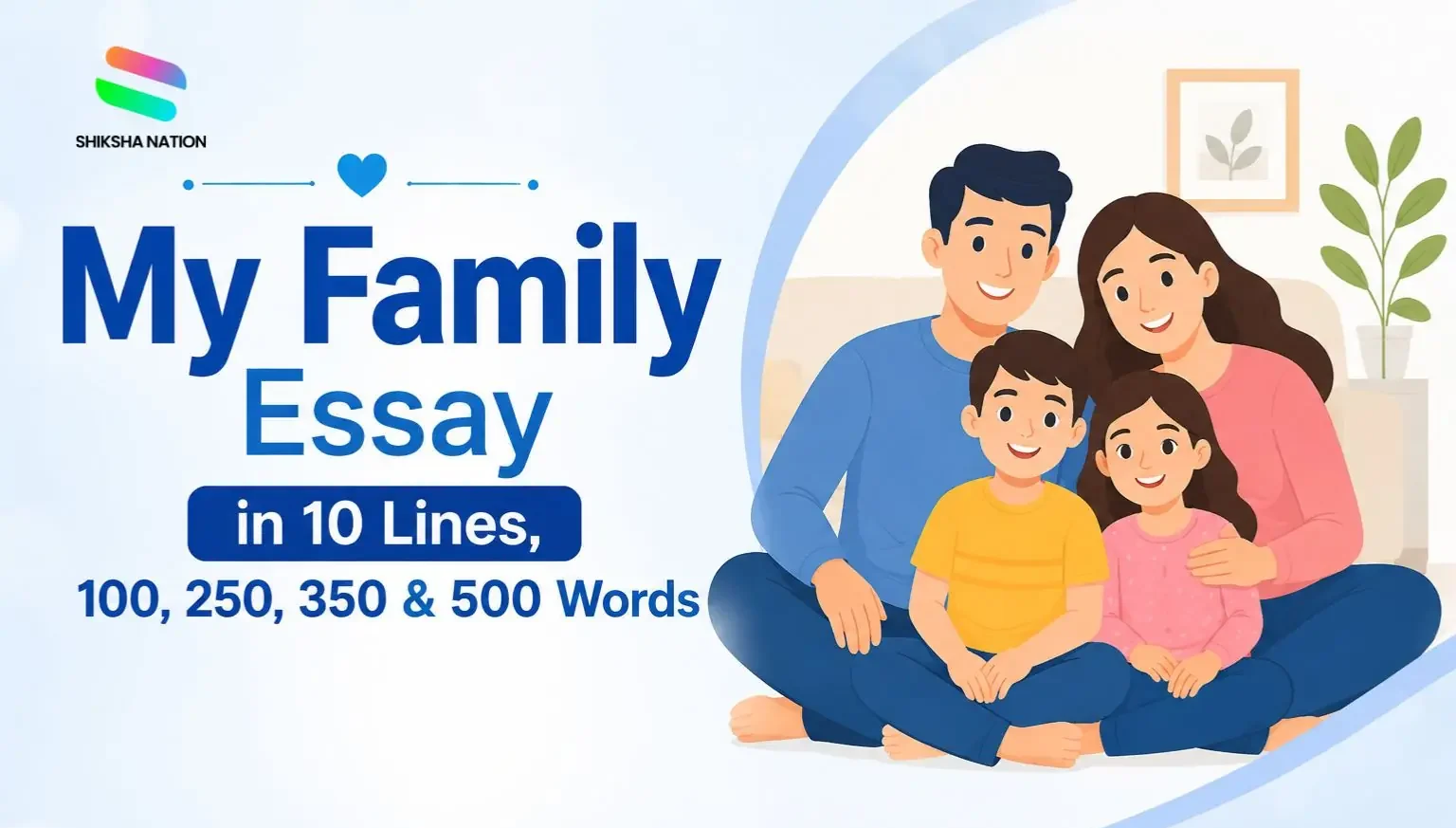 My Family Essay in 10 Lines, 100, 250, 350 & 500 Words My Family Essay in 10 Lines, 100, 250, 350 & 500 Words
